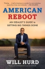 American Reboot: An Idealist's Guide to Getting Big Things Done By Will Hurd Cover Image