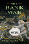 The Bank War: Andrew Jackson, Nicholas Biddle, and the Fight for American Finance Cover Image