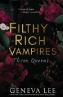 Filthy Rich Vampires: Three Queens By Geneva Lee Cover Image