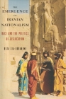 The Emergence of Iranian Nationalism: Race and the Politics of Dislocation By Reza Zia-Ebrahimi Cover Image