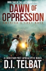 DAWN of OPPRESSION: America's Last Days By D. I. Telbat Cover Image