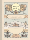 Moon Bath: Bathing Rituals and Recipes for Relaxation and Vitality By Dakota Hills, Sierra Brashear Cover Image