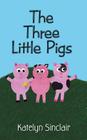 The Three Little Pigs By Katelyn Sinclair Cover Image