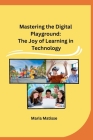 Mastering the Digital Playground: The Joy of Learning in Technology Cover Image