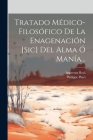Tratado Médico-filosófico De La Enagenación [sic] Del Alma Ó Manía... By Philippe Pinel, Imprenta Real (Madrid) (Created by) Cover Image