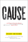 Cause: . . . And How It Doesn't Always Equal Effect By Gregory Smithsimon Cover Image