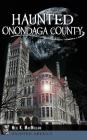 Haunted Onondaga County By Neil MacMillan Cover Image