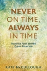Never on Time, Always in Time: Narrative Form and the Queer Sensorium (Theory and Interpretation of Narrative) By Kate McCullough Cover Image
