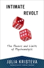 Intimate Revolt: The Powers and Limits of Psychoanalysis Cover Image