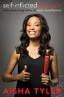 Self-Inflicted Wounds: Heartwarming Tales of Epic Humiliation By Aisha Tyler Cover Image