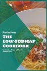 The Low-FODMAP Diet Cookbook: Quick and Easy Recipes to Relieve the Symptoms of IBS By Martha Jones Cover Image