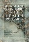 Managing Boundaries in the Health Professions By John G. Bruhn, Harold Grumet Levine, Paula L. Levine Cover Image