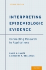 Interpreting Epidemiologic Evidence: Connecting Research to Applications By David A. Savitz, Gregory A. Wellenius Cover Image