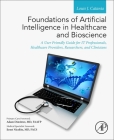 Foundations of Artificial Intelligence in Healthcare and Bioscience: A User Friendly Guide for It Professionals, Healthcare Providers, Researchers, an By Louis J. Catania Cover Image