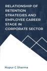 Relationship of Retention Strategies and Employee Career Stage in Corporate Sector By Nupur C. Sharma Cover Image