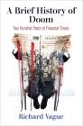 A Brief History of Doom: Two Hundred Years of Financial Crises (Haney Foundation) By Richard Vague Cover Image