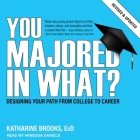 You Majored in What? Lib/E: Designing Your Path from College to Career By Katharine Brooks, Vanessa Daniels (Read by) Cover Image