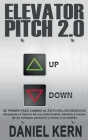 Elevator Pitch 2.0: Su primer paso camino al éxito en los negocios: Despierte el interés de sus potenciales clientes a través de un enfoqu By Daniel Kern Cover Image