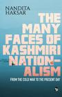The Many Faces of Kashmiri Nationalism By Nandita Haksar Cover Image