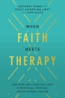 When Faith Meets Therapy: Find Hope and a Practical Path to Emotional, Spiritual, and Relational Healing By Anthony Evans, Stacy Kaiser Cover Image