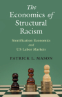 The Economics of Structural Racism (Cambridge Studies in Stratification Economics: Economics and) Cover Image