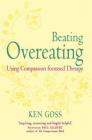 The Compassionate Mind Approach to Beating Overeating (Compassion Focused Therapy) Cover Image