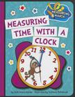 Measuring Time with a Clock (Explorer Junior Library: Math Explorer Junior) By Beth Bence Reinke, Kathleen Petelinsek (Illustrator) Cover Image