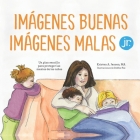 Imágenes buenas, imágenes malas Jr.: Un plan sencillo para proteger las mentes de los niños pequeños By Debbie Fox (Illustrator), Samuel López Alcalá (Translator), Kristen a. Jenson M. a. Cover Image