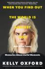 When You Find Out the World Is Against You: And Other Funny Memories About Awful Moments By Kelly Oxford Cover Image