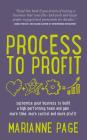 Process to Profit - Systemise Your Business to Build a High Performing Team and Gain More Time, More Control and More Profit By Marianne Page Cover Image