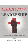 Liberating Leadership: Reflections on the Struggle of Our Time By Jonathan Brooks, Bethaney Wilkinson, Sunia Gibbs Cover Image