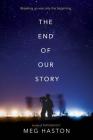 The End of Our Story By Meg Haston Cover Image