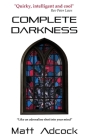 Complete Darkness: A Darkmatters Novel By Matt Adcock Cover Image