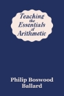 Teaching the Essentials of Arithmetic (Yesterday's Classics) By Philip Boswood Ballard Cover Image