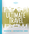 Lonely Planet''s Ultimate Travel: Our List of the 500 Best Places to See... Ranked Cover Image