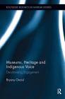 Museums, Heritage and Indigenous Voice: Decolonizing Engagement (Routledge Research in Museum Studies) By Bryony Onciul Cover Image
