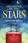 Traveling by the Stars: Have the Best Trip Possible Using Astrology! By Christine Rakela Cover Image