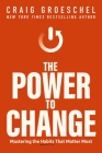 The Power to Change: Mastering the Habits That Matter Most By Craig Groeschel Cover Image