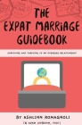 The Expat Marriage Guidebook: Surviving and Thriving in an Overseas Relationship By Ashlinn Romagnoli, Adam Lofbomm (Foreword by) Cover Image