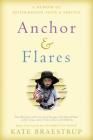 Anchor and Flares: A Memoir of Motherhood, Hope, and Service By Kate Braestrup Cover Image
