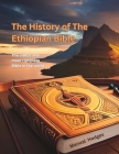 The History of The Ethiopian Bible: The oldest and most complete Bible in the world By Manuel Hodges Cover Image