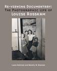 Re-Viewing Documentary: The Photographic Life of Louise Rosskam By Laura Katzman, Beverly W. Brannan Cover Image