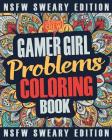 Gamer Girl Coloring Book: A Sweary, Irreverent, Swear Word Gaming Coloring Book Gift Idea for Female Gamers and Video Game Lovers By Coloring Crew Cover Image