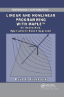 Linear and Nonlinear Programming with Maple: An Interactive, Applications-Based Approach (Textbooks in Mathematics) Cover Image