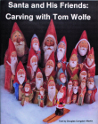 Santa and His Friends: Carving with Tom Wolfe: Carving with Tom Wolfe Cover Image
