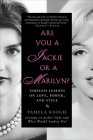 Are You a Jackie or a Marilyn?: Timeless Lessons on Love, Power, and Style Cover Image