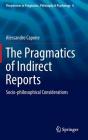 The Pragmatics of Indirect Reports: Socio-Philosophical Considerations (Perspectives in Pragmatics #8) Cover Image