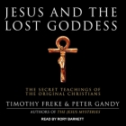 Jesus and the Lost Goddess Lib/E: The Secret Teachings of the Original Christians Cover Image