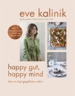 Happy Gut, Happy Mind: How to Feel Good From Within By Eve Kalinik Cover Image