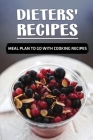 Dieters' Recipes: Meal Plan To Go With Cooking Recipes: Diet For Beginner Cover Image